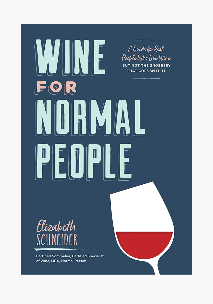 Wine For Normal People - A Guide for Real People Who Like Wine, but Not the Snobbery That Goes With It